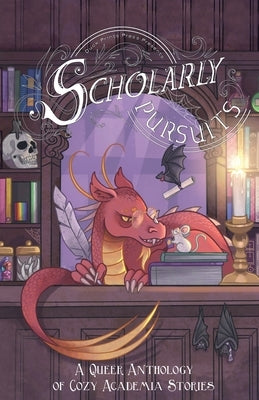 Scholarly Pursuits: A Queer Anthology of Cozy Academia Stories by Blackwood, Robin S.