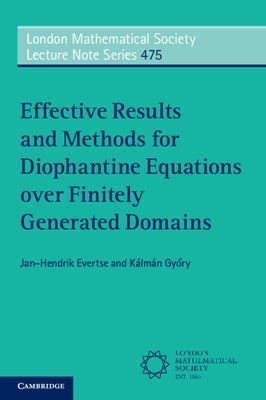Effective Results and Methods for Diophantine Equations Over Finitely Generated Domains by Evertse, Jan-Hendrik
