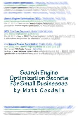 Search Engine Optimization Secrets For Small Businesses: A Quick-Start Reference Guide by Goodwin, Jennifer