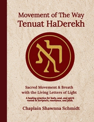 Movement of The Way Tenuat HaDerekh: Sacred Movement and Breath with the Living Letters of Light by El, Aryrejin