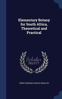 Elementary Botany for South Africa, Theoretical and Practical by Edmonds, Henry