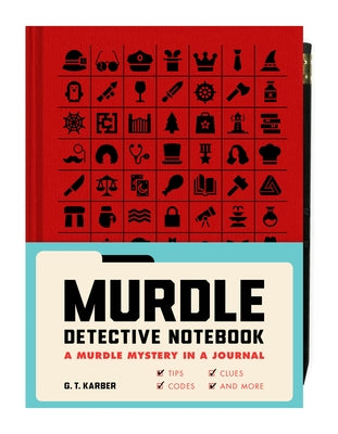Murdle Detective Notebook: A Murdle Mystery in a Journal--With Tips, Codes, Clues, and More by Karber, G. T.
