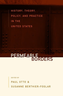 Permeable Borders: History, Theory, Policy, and Practice in the United States by Otto, Paul