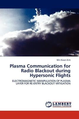 Plasma Communication for Radio Blackout during Hypersonic Flights by Kim, Min Kwan
