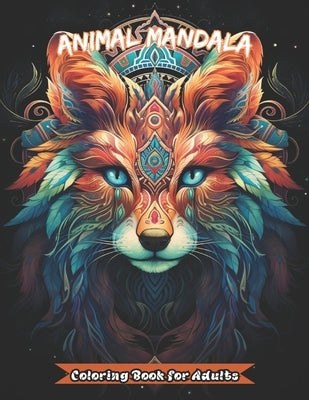 Animal Mandala Coloring Book for Adults: Reduces Anxiety and Relaxing. Drawing Therapy for All Ages by Dumitru, Catalin