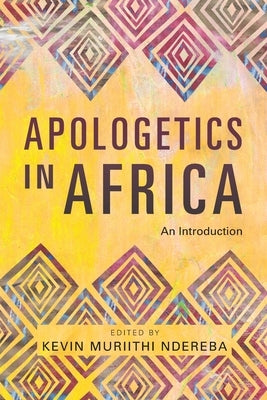 Apologetics in Africa: An Introduction by Muriithi Ndereba, Kevin