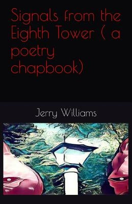 Signals from the Eighth Tower ( a poetry chapbook) by Castle, David