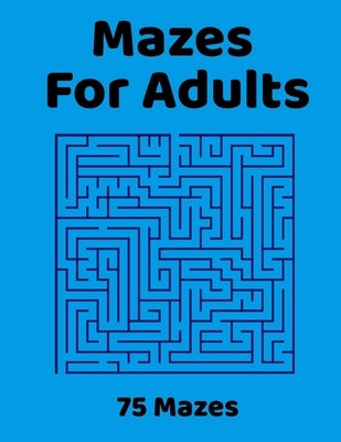 Mazes For Adults: 75 Fun & Challenging Mazes for Stress Relief, Puzzle Activity Book for Adults by Publishing, Brain Bogglers