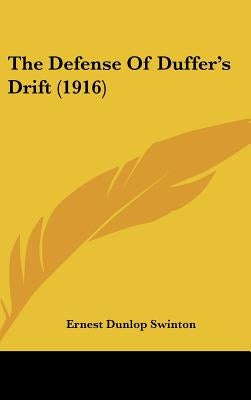 The Defense Of Duffer's Drift (1916) by Swinton, Ernest Dunlop
