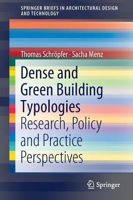 Dense and Green Building Typologies: Research, Policy and Practice Perspectives by Schröpfer, Thomas