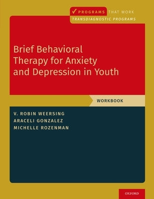 Brief Behavioral Therapy for Anxiety and Depression in Youth: Workbook by Weersing, V. Robin