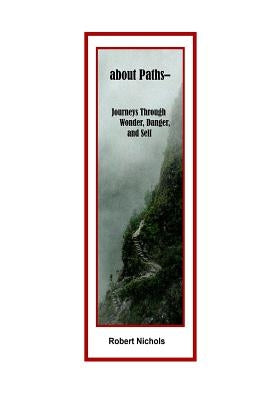 about Paths: Journeys Through Wonder, Danger, and Self by Nichols, Robert