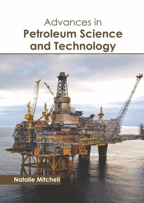 Advances in Petroleum Science and Technology by Mitchell, Natalie