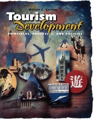 Tourism Development: Principles, Processes, and Policies by Gartner, William C.