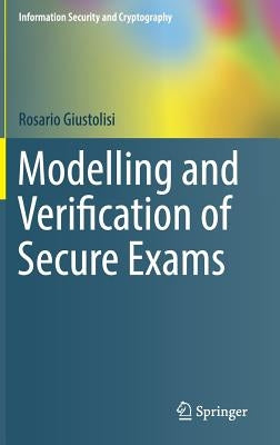 Modelling and Verification of Secure Exams by Giustolisi, Rosario