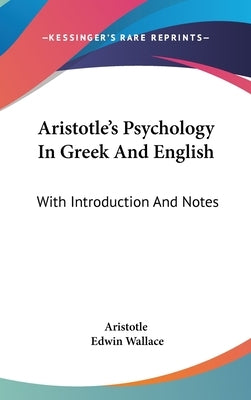 Aristotle's Psychology In Greek And English: With Introduction And Notes by Aristotle