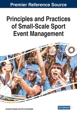 Principles and Practices of Small-Scale Sport Event Management by Fotiadis, Anestis