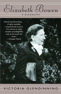 Elizabeth Bowen: A Biography by Glendinning, Victoria
