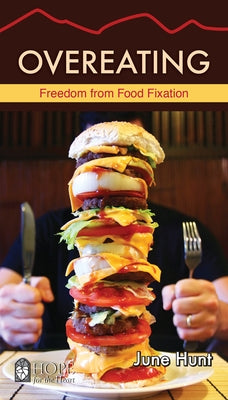 Overeating: Freedom from Food Fixation by Hunt, June