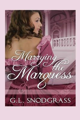 Marrying The Marquess by Snodgrass, G. L.