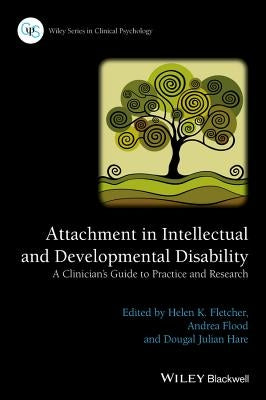 Attachment in Intellectual and Developmental Disability: A Clinician's Guide to Practice and Research by Fletcher, Helen K.