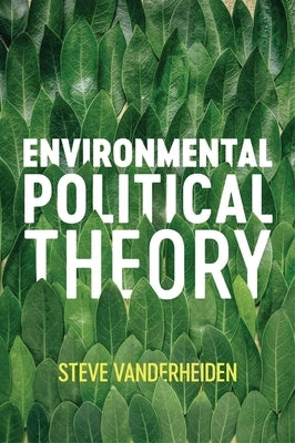 Environmental Political Theory by Vanderheiden, Steve