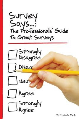 Survey Says...: The Professionals' Guide to Great Surveys by Colon, Peter A.