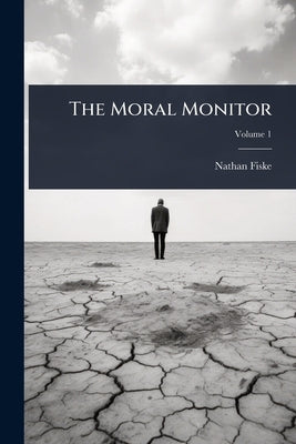 The Moral Monitor by Fiske, Nathan