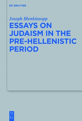 Essays on Judaism in the Pre-Hellenistic Period by Blenkinsopp, Joseph