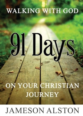 Walking With God: 91 Days on your Christian Journey by Alston, Jameson L.
