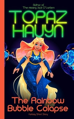 The Rainbow Bubble Collapse: Fantasy Short Story by Hauyn, Topaz
