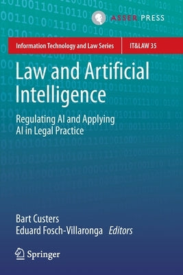 Law and Artificial Intelligence: Regulating AI and Applying AI in Legal Practice by Custers, Bart