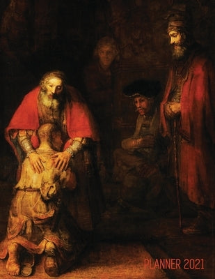 Rembrandt Planner 2021: The Return of the Prodigal Son Artsy Daily Organizer: January - December Beautiful Large Dutch Master Painting with Ch by Notebooks, Shy Panda