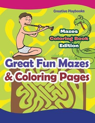 Great Fun Mazes & Coloring Pages - Mazes Coloring Book Edition by Creative Playbooks