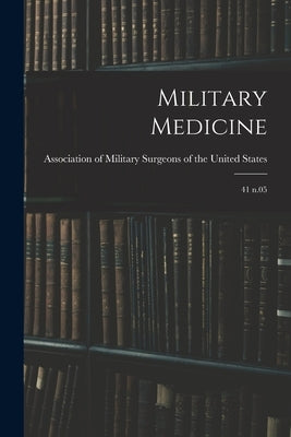 Military Medicine: 41 n.05 by Association of Military Surgeons of the