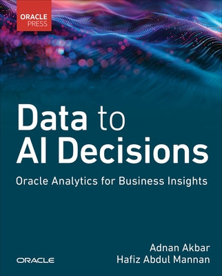 Data to AI Decisions: Oracle Analytics for Business Insights by Akbar, Adnan
