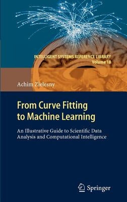 From Curve Fitting to Machine Learning: An Illustrative Guide to Scientific Data Analysis and Computational Intelligence by Zielesny, Achim