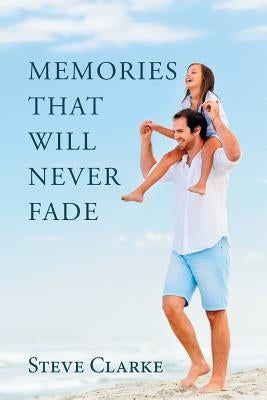 Memories That Will Never Fade by Clarke, Steve