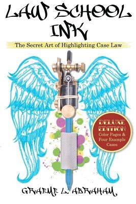 Law School Ink: The Secret Art of Highlighting Case Law [Deluxe Edition] by Abraham, Graeme L.