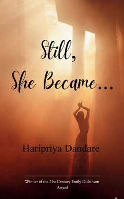 Still, She Became... A Poetry Collection by Dandare, Haripriya