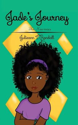 Jade's Journey: The Newness by Randall, Julieann T.