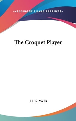 The Croquet Player by Wells, H. G.