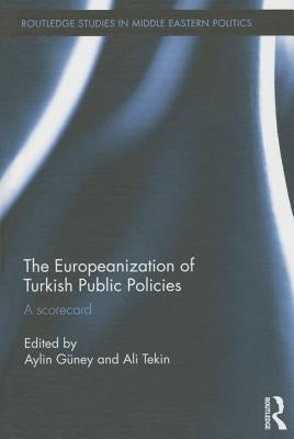 The Europeanization of Turkish Public Policies: A Scorecard by Güney, Aylin