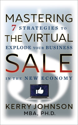 Mastering the Virtual Sale: 7 Strategies to Explode Your Business in the New Economy by Johnson, Kerry
