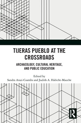 Tijeras Pueblo at the Crossroads: Archaeology, Cultural Heritage, and Public Education by Arazi-Coambs, Sandra