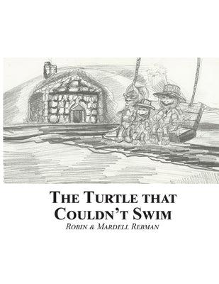 The Turtle That Couldn't Swim by Rebman, Robin