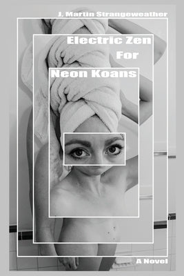 Electric Zen for Neon Koans by Strangeweather, J. Martin