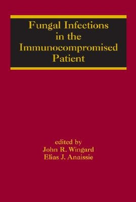 Fungal Infections in the Immunocompromised Patient by Wingard, John R.