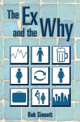 The Ex and the Why by Sinnott, Bob
