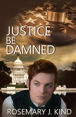 Justice Be Damned by Kind, Rosemary J.